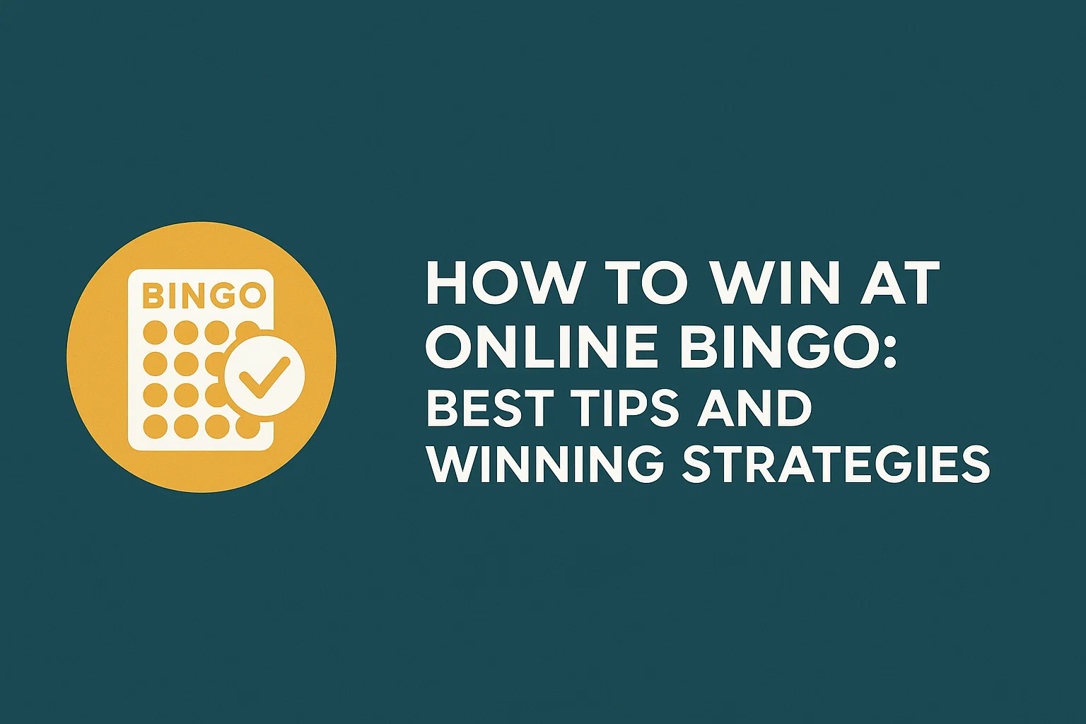 How to Win at Online Bingo: Best Tips and Winning Strategies