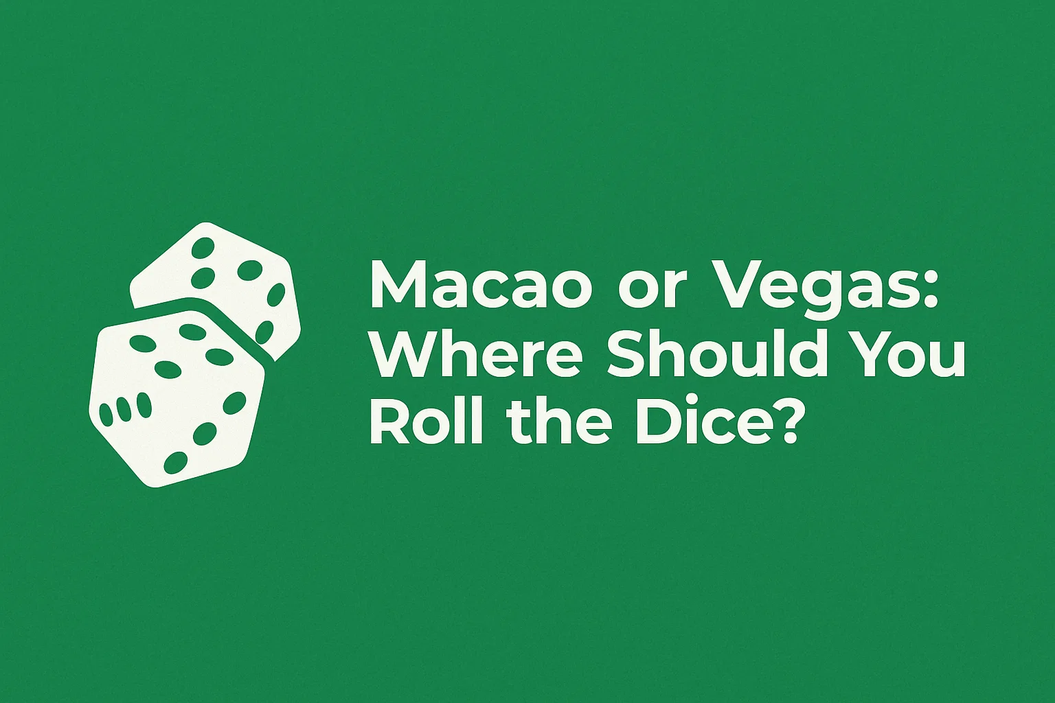 Macao or Vegas: Where Should You Roll the Dice?