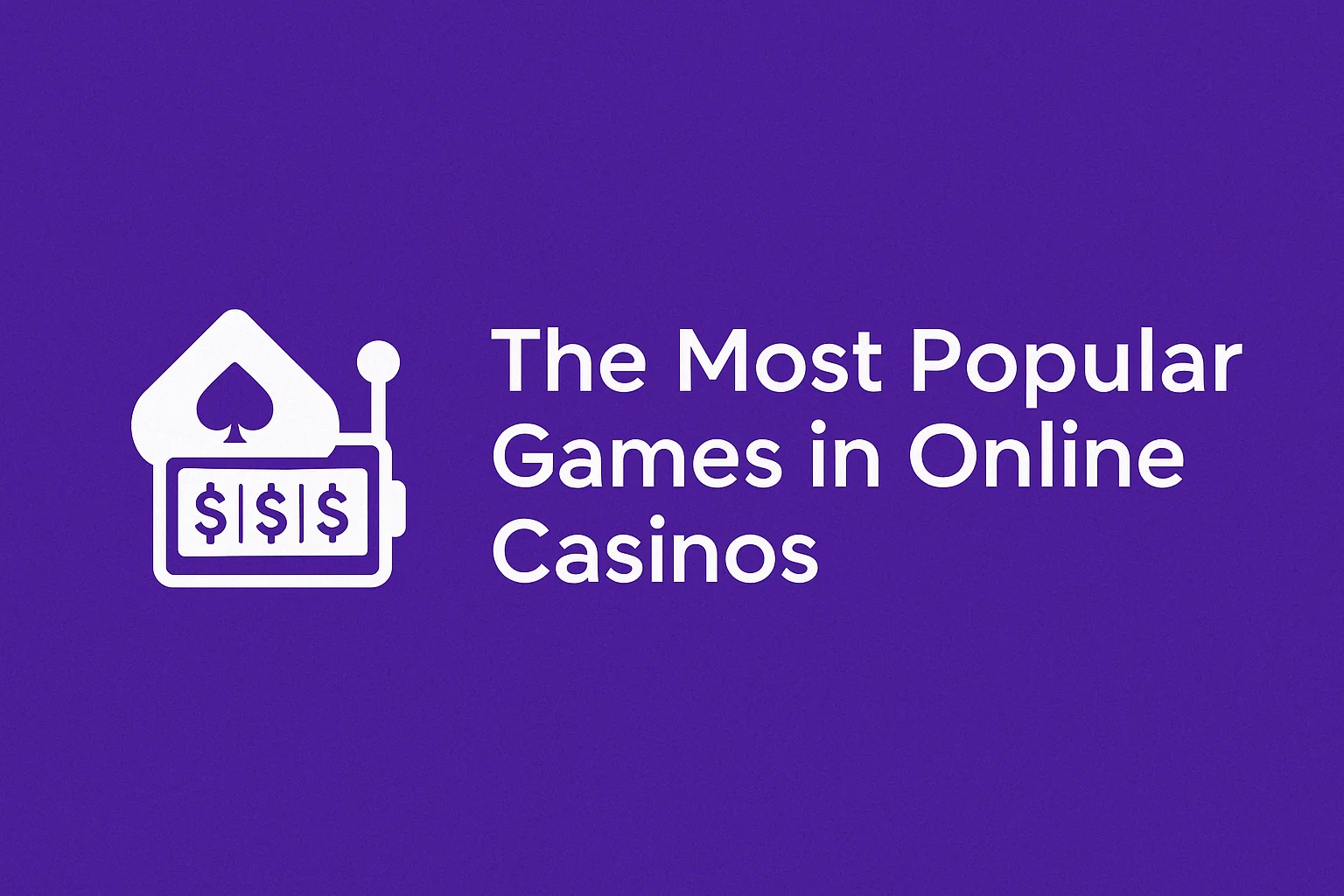 The Most Popular Games in Online Casinos
