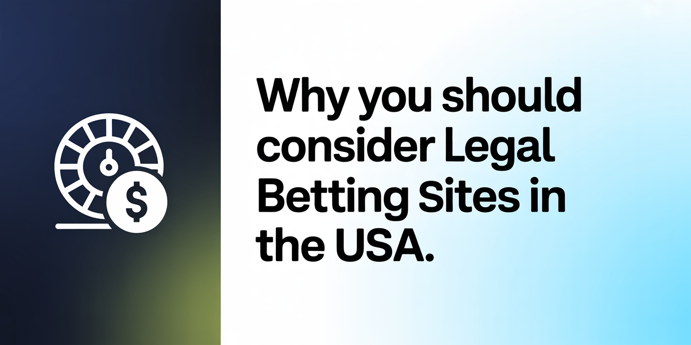 Why You Should Consider Legal Betting Sites in the USA